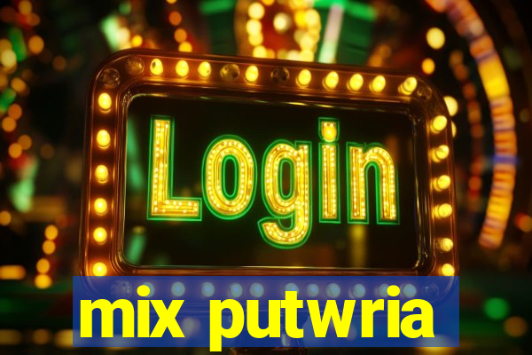 mix putwria